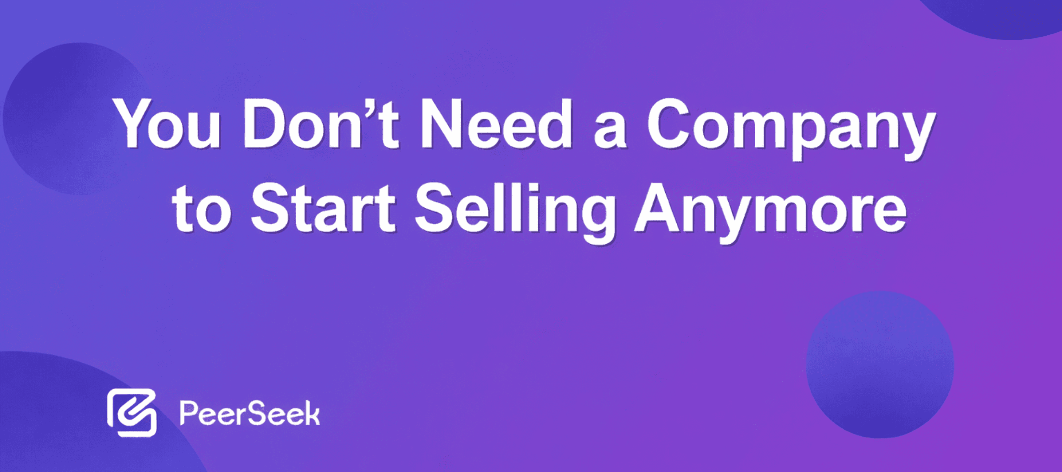 You Don’t Need a Company to Start Selling Anymore